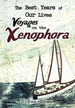 Carte Best Years of Our Lives Voyages on the Xenophora Diane Shaw