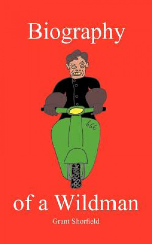 Книга Biography of a Wildman Grant Shorfield