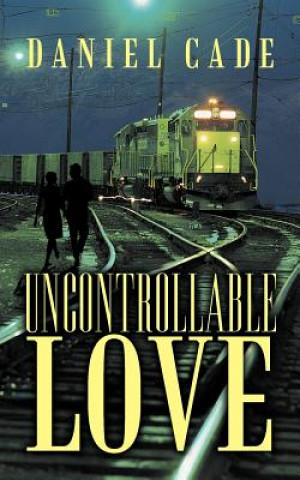 Книга Uncontrollable Love Daniel Cade