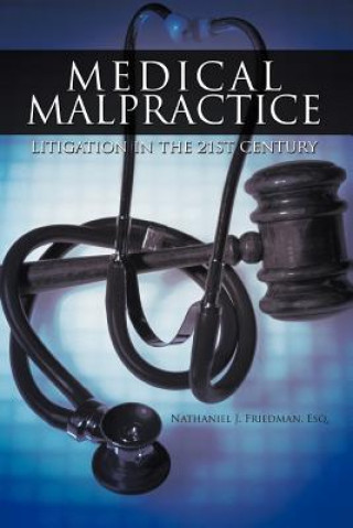 Carte Medical Malpractice Litigation in the 21st Century Nathaniel J Friedman Esq