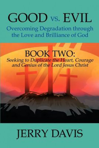 Carte Good vs. Evil...Overcoming Degradation Through the Love and Brilliance of God Jerry Davis