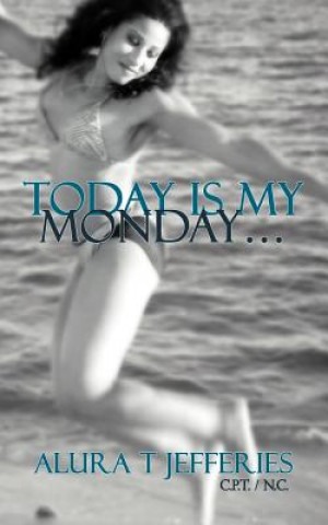 Könyv Today Is My Monday... Alura T Jefferies