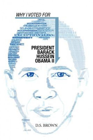 Knjiga Why I Voted For President Barack Hussein Obama II D S Brown