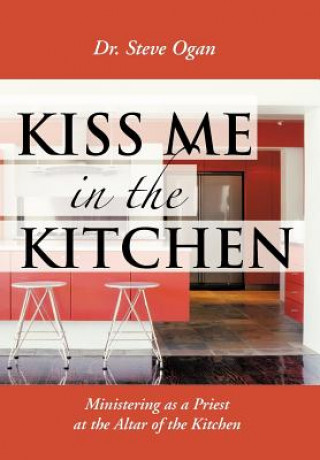 Kniha Kiss Me in the Kitchen Dr Steve Ogan