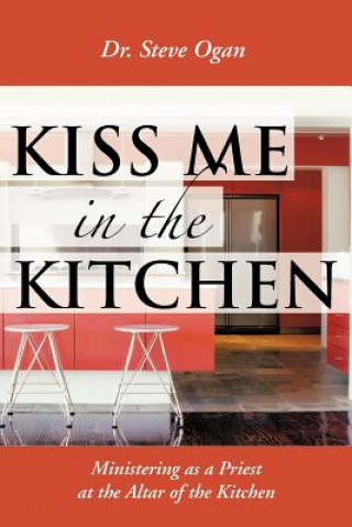 Kniha Kiss Me in the Kitchen Dr Steve Ogan
