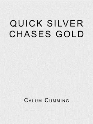 Книга Quick Silver Chases Gold Calum Cumming