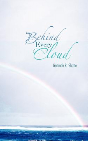Książka Behind Every Cloud Gertrude R Shotte