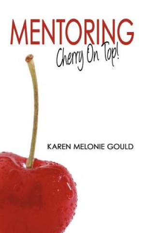 Kniha Mentoring - Cherry on Top! Karen Melonie Gould
