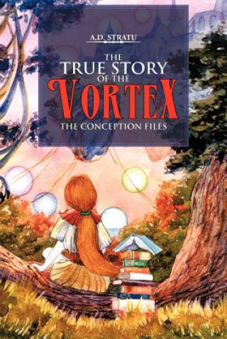 Libro True Story of the Vortex - The Conception Files A D Stratu