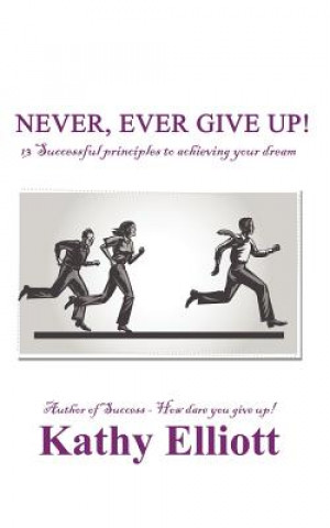 Kniha Never, ever give up! Kathy Elliott