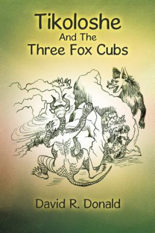 Книга Tikoloshe and the Three Fox Cubs David R Donald