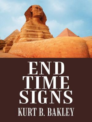 Книга End Time Signs Kurt B Bakley