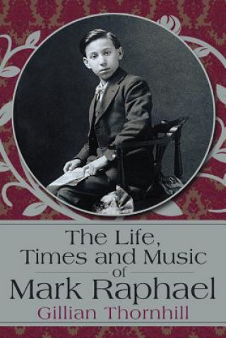 Kniha Life, Times and Music of Mark Raphael Gillian Thornhill
