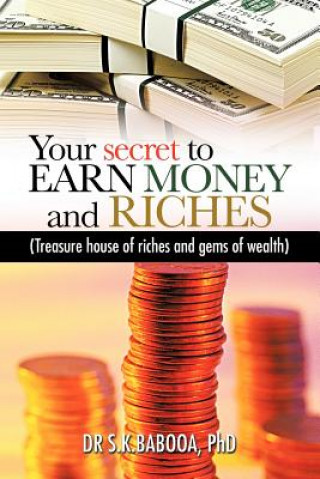 Carte Your Secret to EARN MONEY and RICHES Dr S K Babooa Phd