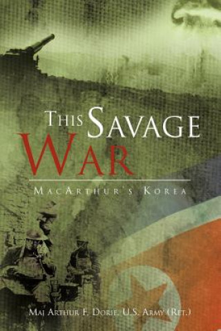 Buch This Savage War Maj Arthur F Dorie U S Army (Ret )
