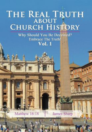 Книга Real Truth About Church History James Sharp