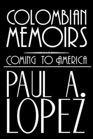 Kniha Colombian Memoirs Paul A Lopez