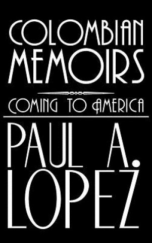 Kniha Colombian Memoirs Paul A Lopez