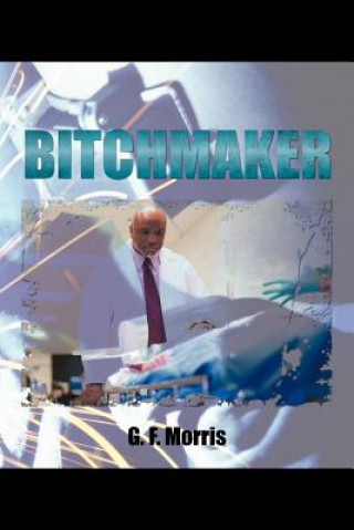 Könyv Bitchmaker G F Morris