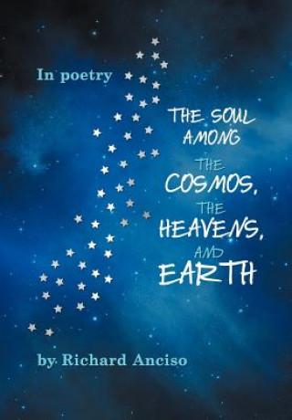 Книга Soul Among The Cosmos, The Heavens, And Earth Richard Anciso