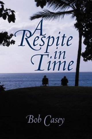 Könyv Respite in Time Bob Casey