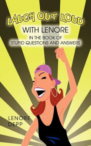 Kniha Laugh Out Loud with Lenore in the Book of Stupid Questions and Answers Lenore Depp