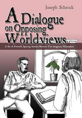 Kniha Dialogue on Opposing Worldviews Joseph Schrock