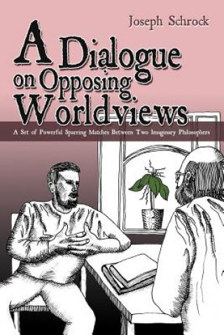 Kniha Dialogue on Opposing Worldviews Joseph Schrock