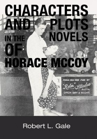 Kniha Characters and Plots in the Novels of Horace McCoy Robert L Gale