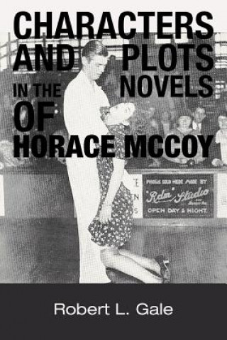 Książka Characters and Plots in the Novels of Horace McCoy Robert L Gale