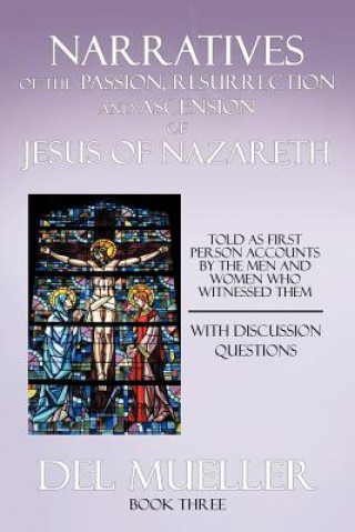 Kniha Narratives of the Passion, Resurrection and Ascension of Jesus of Nazareth Del Mueller