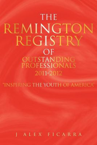 Kniha Remington Registry of Outstanding Professionals 2011-2012 J Alex Ficarra