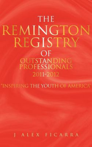 Book Remington Registry of Outstanding Professionals 2011-2012 J Alex Ficarra