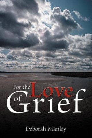 Kniha For the Love of Grief Deborah (ASTENE (Association for the Study of Travelers in Egypt and the Near East)) Manley
