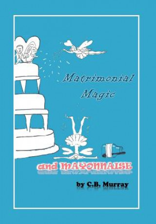 Livre Matrimonial Magic And Mayonnaise C.B. Murray