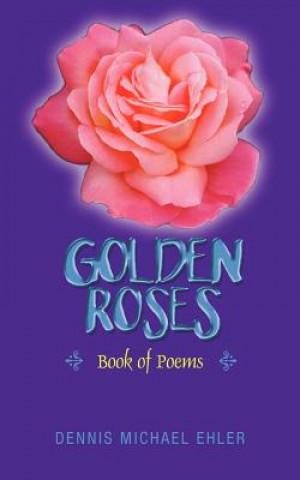 Kniha Golden Roses Dennis Michael Ehler