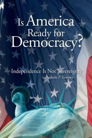 Könyv Is America Ready for Democracy? Sean P. Twomey