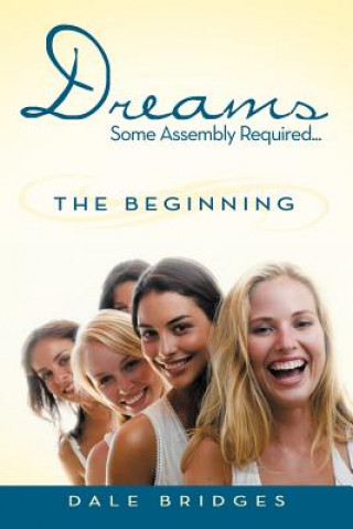 Libro Dreams Some Assembly Required ... the Beginning Dale Bridges