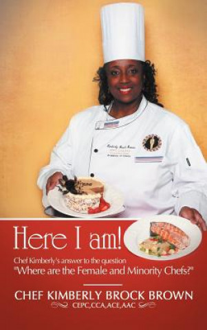 Kniha Here I Am! Chef Kimberly Brock Brown Cepc Cca Ace