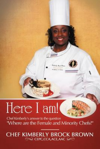 Książka Here I Am! Chef Kimberly Brock Brown Cepc Cca Ace