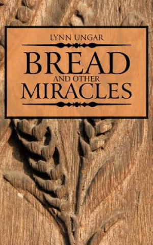 Könyv Bread and Other Miracles Lynn Ungar