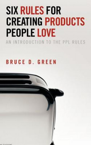 Book Six Rules for Creating Products People Love Bruce D Green