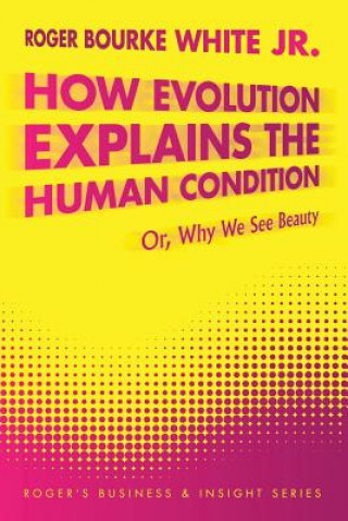 Könyv How Evolution Explains the Human Condition Roger Bourke White Jr