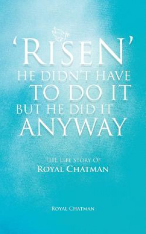 Buch 'Risen' He Didn't Have to Do It But He Did It Anyway Royal Chatman