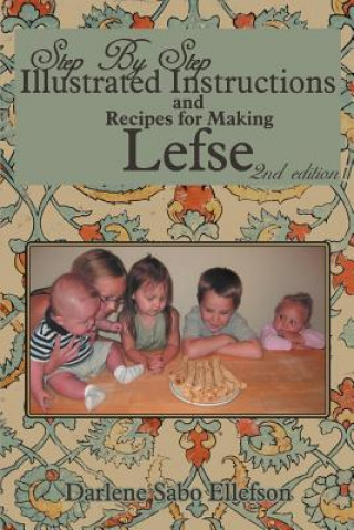 Carte Step-By-Step Illustrated Instructions and Recipes for Making Lefse Darlene Sabo Ellefson