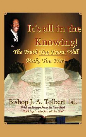 Knjiga It's All in The Knowing Bishop J a Tolbert 1st