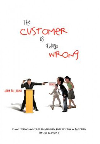 Knjiga Customer Is Always Wrong Adam Ballarino