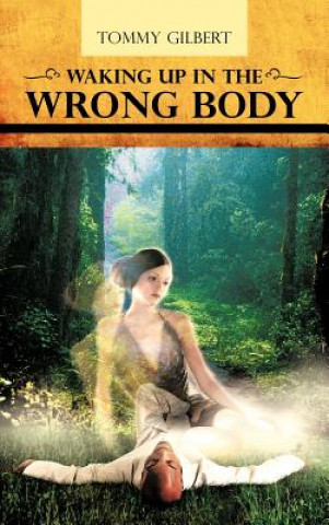Knjiga Waking Up In The Wrong Body Tommy Gilbert