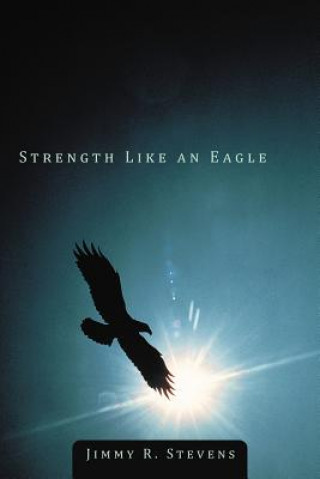 Βιβλίο Strength Like an Eagle Jimmy R Stevens
