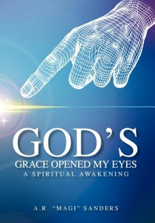 Kniha God's Grace Opened My Eyes A Spiritual Awakening A R "Magi" Sanders